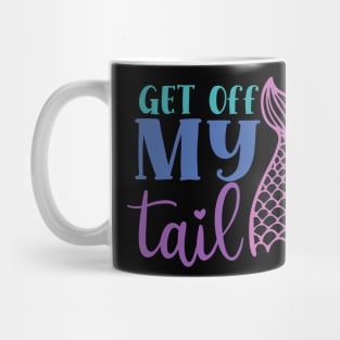 Get off MY tail Mug